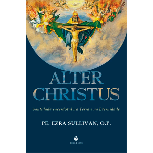 ALTER CHRISTUS: SANTIDADE SACERDOTAL NA TERRA E NA ETERNIDADE