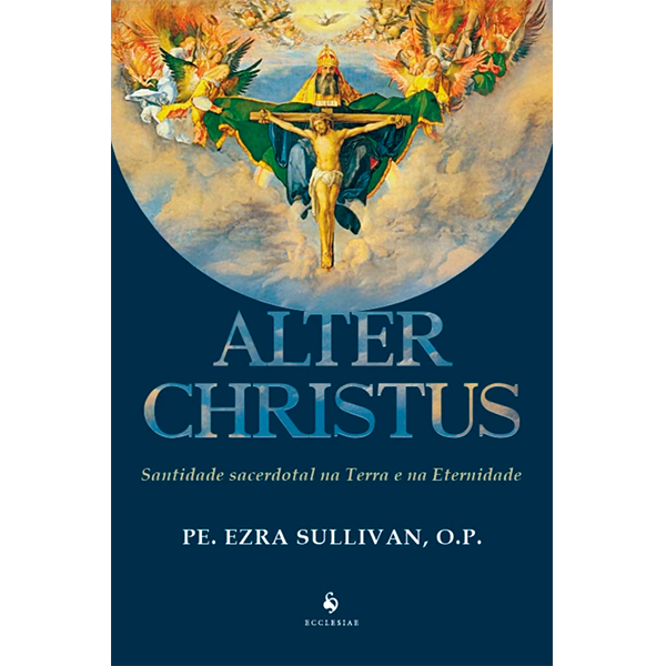 ALTER CHRISTUS: SANTIDADE SACERDOTAL NA TERRA E NA ETERNIDADE