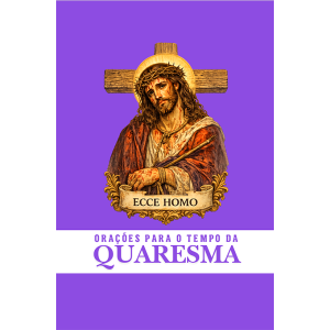 ORAÇÕES PARA O TEMPO DA QUARESMA
