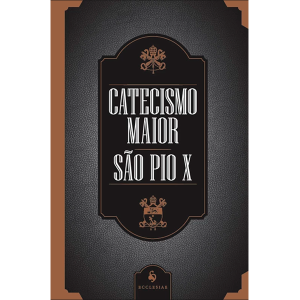 CATECISMO MAIOR SÃO PIO X