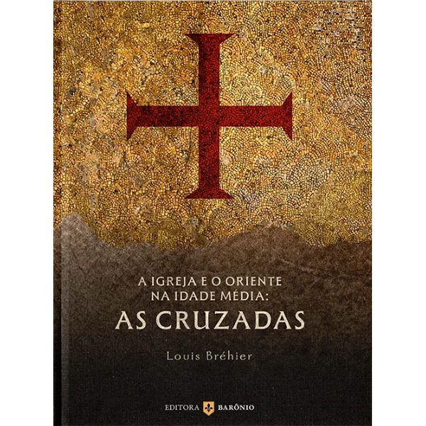 A IGREJA E O ORIENTE NA IDADE MÉDIA: AS CRUZADAS
