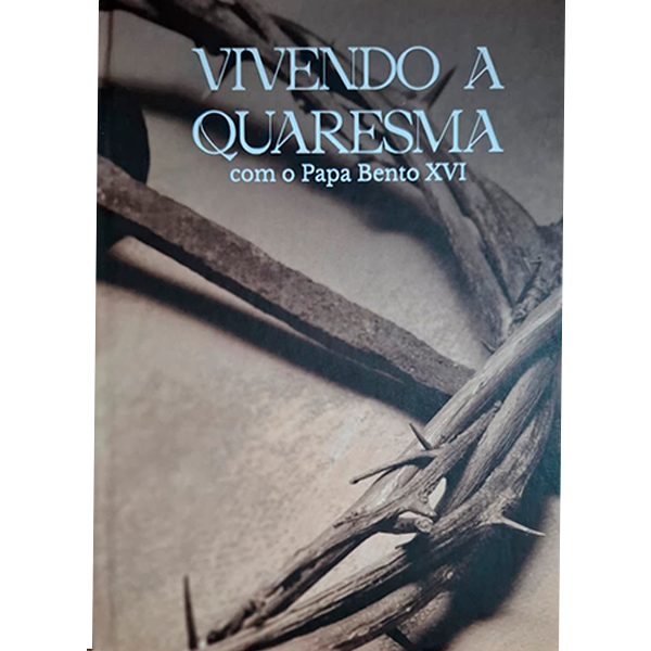 VIVENDO A QUARESMA COM O PAPA BENTO XVI