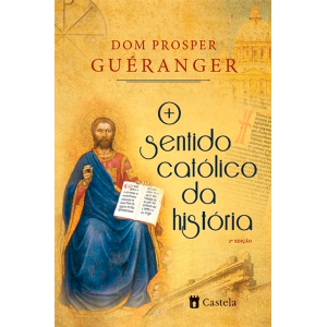O SENTIDO CATÓLICO DA HISTÓRIA