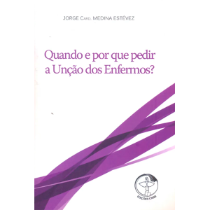 QUANDO E POR QUE PEDIR UNÇÃO DOS ENFERMOS?
