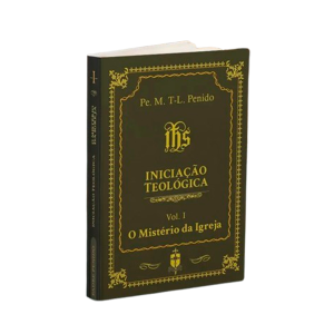 INICIAÇÃO TEOLÓGICA - VOL. I - O MISTÉRIO DA IGREJA
