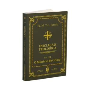 INICIAÇÃO TEOLÓGICA - VOL. III - O MISTÉRIO DE CRISTO