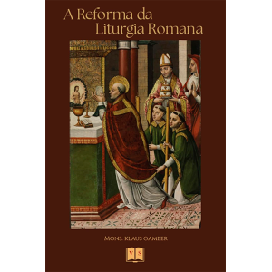 A REFORMA DA LITURGIA ROMANA